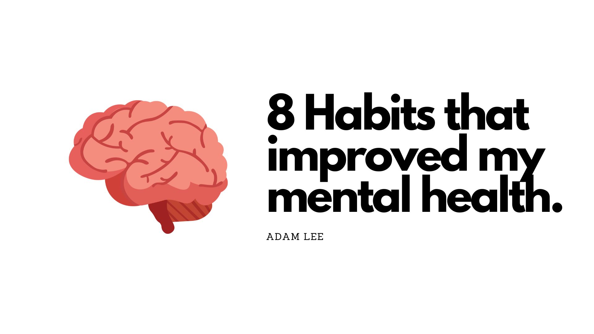 8 Habits that improved my mental health.